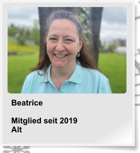 Beatrice  Mitglied seit 2019 Alt