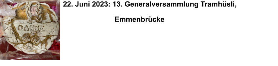 22. Juni 2023: 13. Generalversammlung Tramhsli,                                                          Emmenbrcke