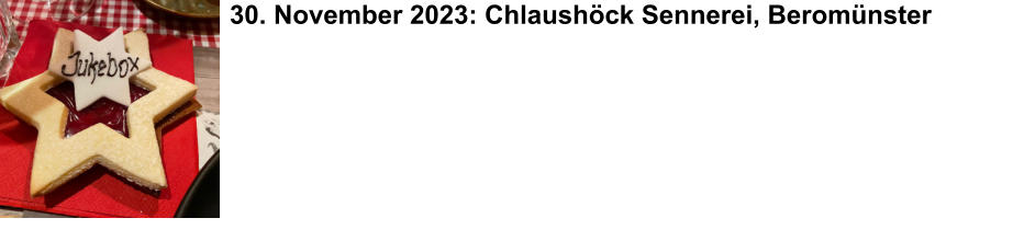 30. November 2023: Chlaushck Sennerei, Beromnster